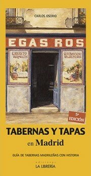 TABERNAS Y TAPAS DE MADRID. Guía de Tabernas Madrileñas con Historia